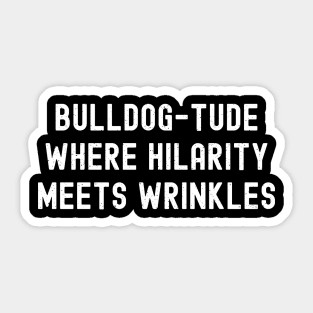 Bulldog-tude Where Hilarity Meets Wrinkles Sticker